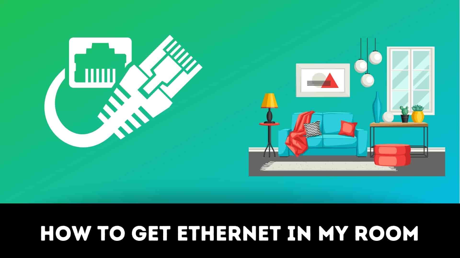 How to get ethernet in my room